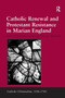 Catholic Renewal and Protestant Resistance in Marian England by Vivienne Westbrook, Elizabeth Evenden, 9781032921457