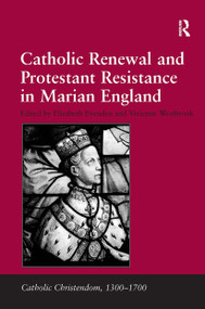 Catholic Renewal and Protestant Resistance in Marian England by Vivienne Westbrook, Elizabeth Evenden, 9781032921457