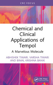 Chemical and Clinical Applications of Tempol (A Marvelous Molecule) by Abhishek Tiwari, Varsha Tiwari, Bimal Krishna Banik, 9781032730028