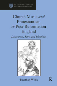 Church Music and Protestantism in Post-Reformation England (Discourses, Sites and Identities) by Jonathan Willis, 9781032922508
