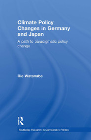 Climate Policy Changes in Germany and Japan (A Path to Paradigmatic Policy Change) - 9781032926230 by Rie Watanabe, 9781032926230