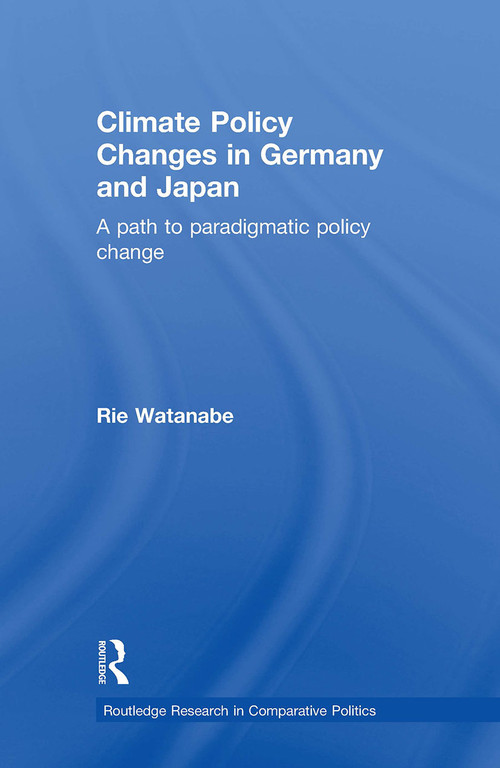 Climate Policy Changes in Germany and Japan (A Path to Paradigmatic Policy Change) - 9781032926230 by Rie Watanabe, 9781032926230