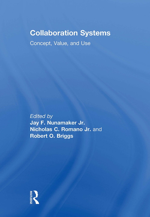 Collaboration Systems (Concept, Value, and Use) by Jay F Nunamaker Jr, Robert O Briggs, Nicholas C Romano Romano Jr, 9781032924526