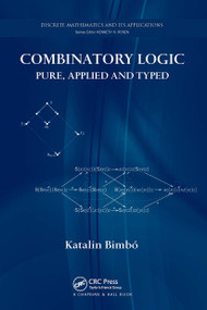 Combinatory Logic (Pure, Applied and Typed) by Katalin Bimbó, 9781032921181