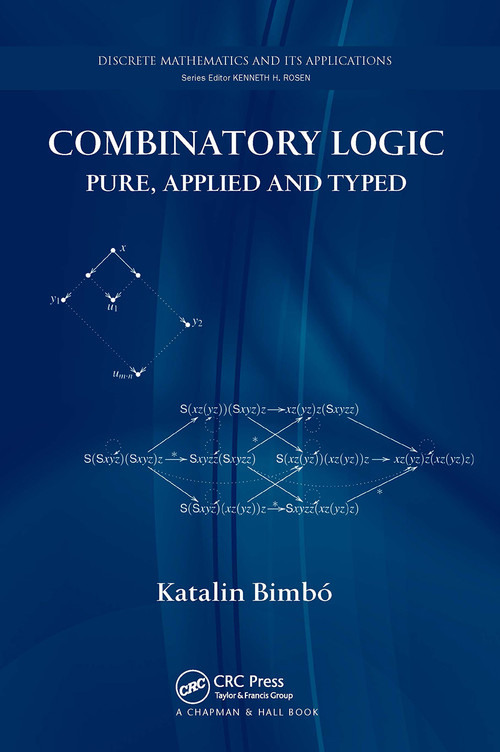 Combinatory Logic (Pure, Applied and Typed) by Katalin Bimbó, 9781032921181