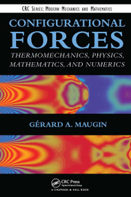 Configurational Forces (Thermomechanics, Physics, Mathematics, and Numerics) by Gerard A. Maugin, 9781032918679
