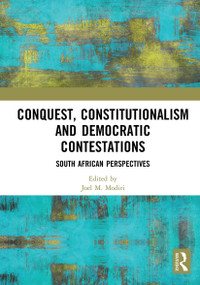 Conquest, Constitutionalism and Democratic Contestations (South African Perspectives) - 9781032925486 by Joel M. Modiri, 9781032925486