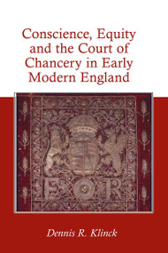 Conscience, Equity and the Court of Chancery in Early Modern England by Dennis R. Klinck, 9781032921983