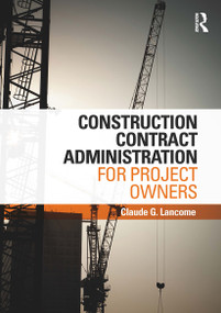 Construction Contract Administration for Project Owners by Claude G. Lancome, 9781032926919