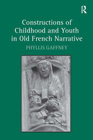 Constructions of Childhood and Youth in Old French Narrative by Phyllis Gaffney, 9781032925585