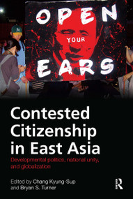 Contested Citizenship in East Asia (Developmental Politics, National Unity, and Globalization) by Kyung-Sup Chang, Bryan Turner, 9781032924380