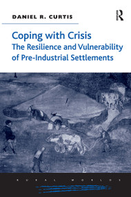 Coping with Crisis: The Resilience and Vulnerability of Pre-Industrial Settlements by Daniel R. Curtis, 9781032920481