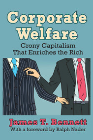 Corporate Welfare (Crony Capitalism That Enriches the Rich) by James T. Bennett, 9781032926001