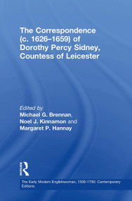 The Correspondence (c. 1626-1659) of Dorothy Percy Sidney, Countess of Leicester by Michael G. Brennan, Margaret P. Hannay, Noel J. Kinnamon, 9781032924748