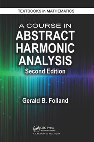 A Course in Abstract Harmonic Analysis by Gerald B. Folland, 9781032922218