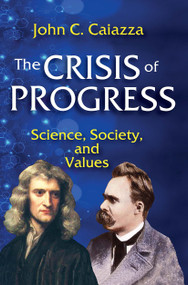 The Crisis of Progress (Science, Society, and Values) by John C. Caiazza, 9781032929125