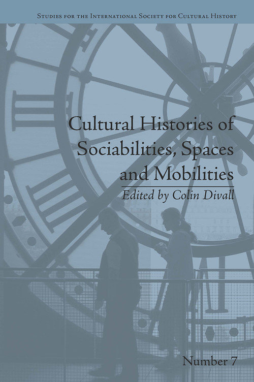 Cultural Histories of Sociabilities, Spaces and Mobilities by Colin Divall, 9781032924403