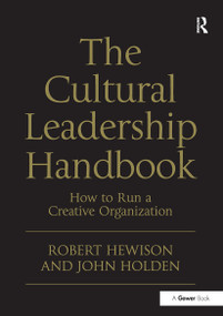 The Cultural Leadership Handbook (How to Run a Creative Organization) by Robert Hewison, John Holden, 9781032926834