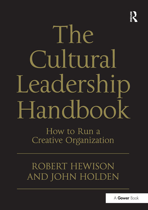 The Cultural Leadership Handbook (How to Run a Creative Organization) by Robert Hewison, John Holden, 9781032926834