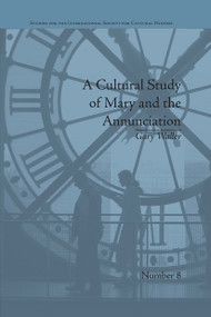 A Cultural Study of Mary and the Annunciation (From Luke to the Enlightenment) by Gary Waller, 9781032926261