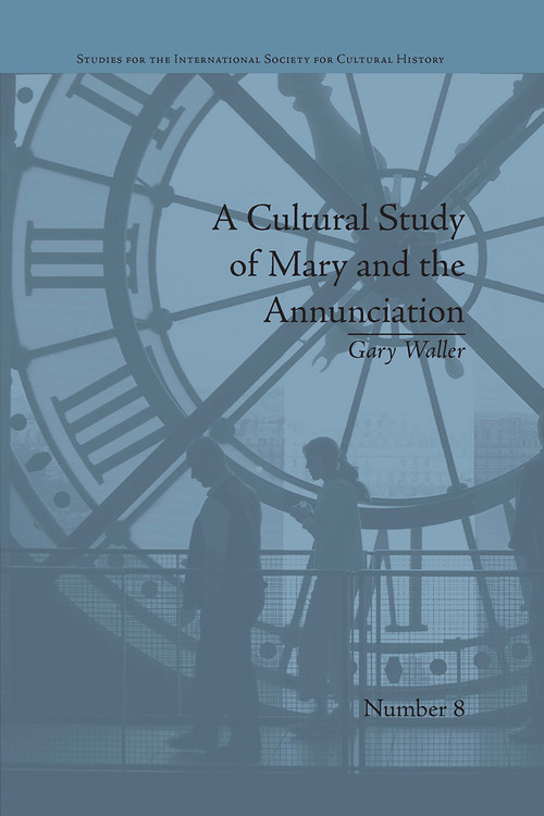 A Cultural Study of Mary and the Annunciation (From Luke to the Enlightenment) by Gary Waller, 9781032926261
