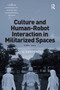 Culture and Human-Robot Interaction in Militarized Spaces (A War Story) by Julie Carpenter, 9781032928456