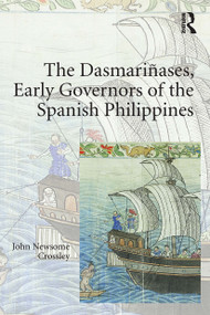 The Dasmari�ases, Early Governors of the Spanish Philippines by John Newsome Crossley, 9781032923901