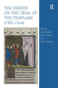 The Debate on the Trial of the Templars (1307�1314) by Helen Nicholson, Paul F. Crawford, Jochen Burgtorf, 9781032920108