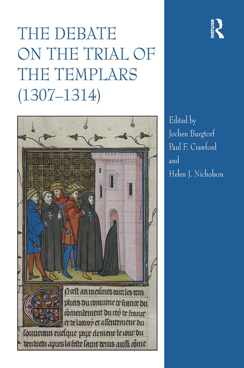 The Debate on the Trial of the Templars (1307�1314) by Helen Nicholson, Paul F. Crawford, Jochen Burgtorf, 9781032920108