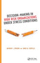 Decision-Making in High Risk Organizations Under Stress Conditions by Anthony J. Spurgin, David W. Stupples, 9781032929231