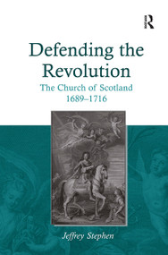 Defending the Revolution (The Church of Scotland 1689�1716) by Jeffrey Stephen, 9781032921297