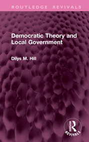 Democratic Theory and Local Government by Dilys M. Hill, 9781032951768