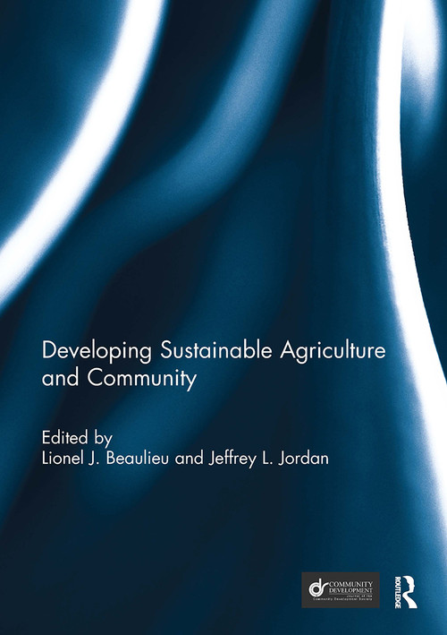 Developing Sustainable Agriculture and Community by Lionel J. "Bo" Beaulieu, Jeffrey Jordan, 9781032930985