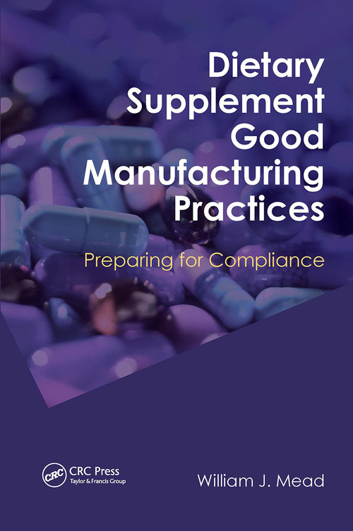 Dietary Supplement Good Manufacturing Practices (Preparing for Compliance) by William J. Mead, 9781032922522
