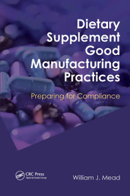Dietary Supplement Good Manufacturing Practices (Preparing for Compliance) by William J. Mead, 9781032922522