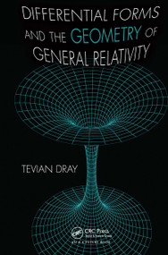 Differential Forms and the Geometry of General Relativity by Tevian Dray, 9781032922164