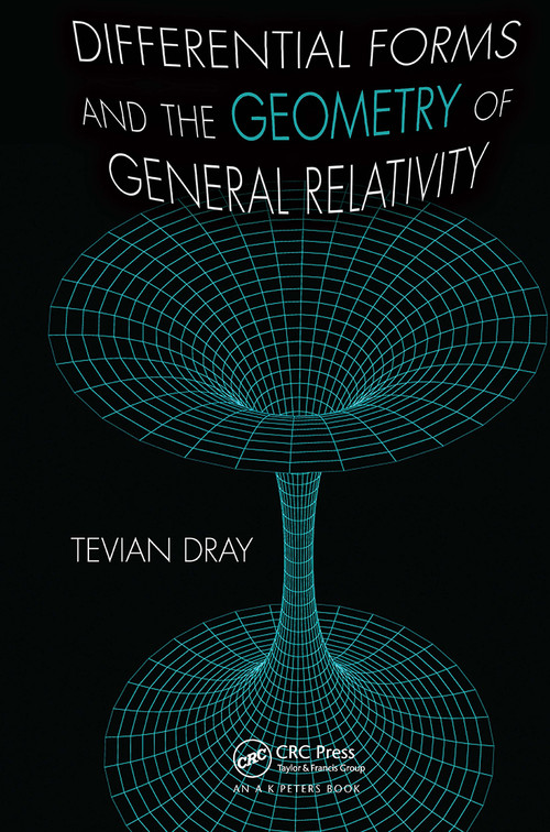 Differential Forms and the Geometry of General Relativity by Tevian Dray, 9781032922164