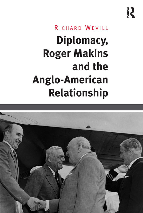 Diplomacy, Roger Makins and the Anglo-American Relationship by Richard Wevill, 9781032927497