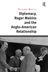 Diplomacy, Roger Makins and the Anglo-American Relationship by Richard Wevill, 9781032927497