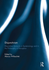 Disjunctivism (Disjunctive Accounts in Epistemology and in the Philosophy of Perception) by Marcus Willaschek, 9781032929422