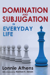 Domination and Subjugation in Everyday Life by Lonnie Athens, 9781032924762