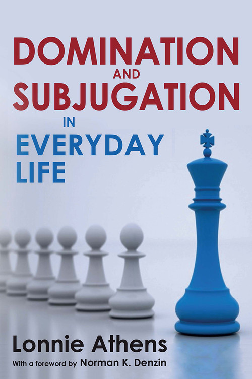 Domination and Subjugation in Everyday Life by Lonnie Athens, 9781032924762