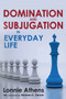 Domination and Subjugation in Everyday Life by Lonnie Athens, 9781032924762