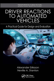 Driver Reactions to Automated Vehicles (A Practical Guide for Design and Evaluation) by Alexander Eriksson, Neville A. Stanton, 9781032929804