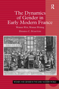 The Dynamics of Gender in Early Modern France (Women Writ, Women Writing) by Domna C. Stanton, 9781032924458