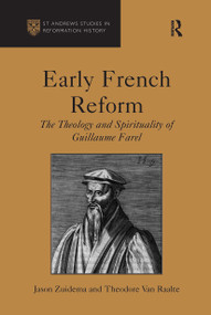 Early French Reform (The Theology and Spirituality of Guillaume Farel) by Jason Zuidema, Theodore Van Raalte, 9781032924625