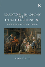 Educational Philosophy in the French Enlightenment (From Nature to Second Nature) by Natasha Gill, 9781032922492