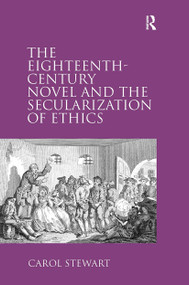 The Eighteenth-Century Novel and the Secularization of Ethics by Carol Stewart, 9781032926575