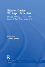 Eleanor Davies, Writings 1641�1646 (Printed Writings, 1641�1700: Series II, Part Four, Volume 5) by Teresa Feroli, 9781032918785