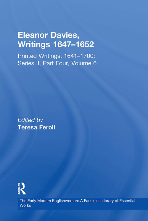 Eleanor Davies, Writings 1647�1652 (Printed Writings, 1641�1700: Series II, Part Four, Volume 6) by Teresa Feroli, 9781032918044